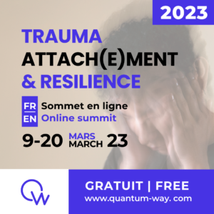 Du 9 au 20 mars 2023 - Trauma attachement et résilience - Sommet en ligne - Gratuit en direct